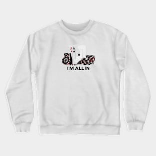 Poker Aces, I am All In Crewneck Sweatshirt